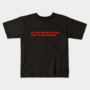 no one needs anyone Kids T-Shirt